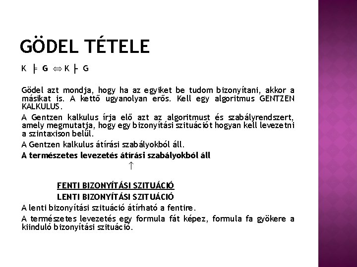 GÖDEL TÉTELE K ╞ G K├ G Gödel azt mondja, hogy ha az egyiket