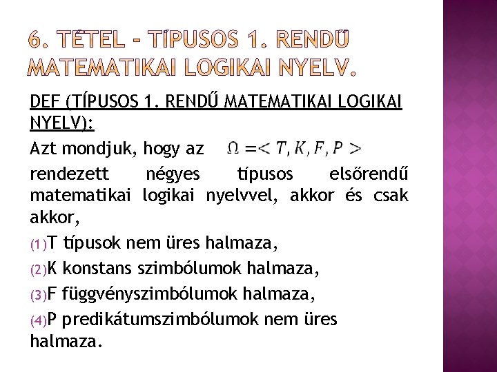DEF (TÍPUSOS 1. RENDŰ MATEMATIKAI LOGIKAI NYELV): Azt mondjuk, hogy az rendezett négyes típusos