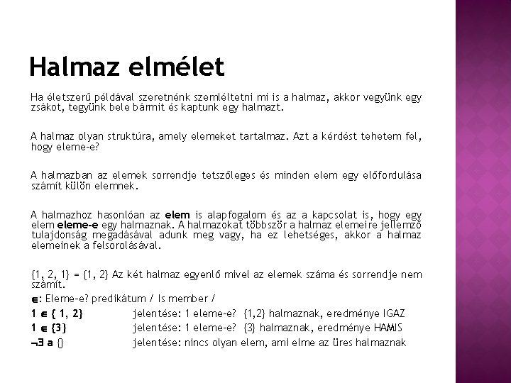 Halmaz elmélet Ha életszerű példával szeretnénk szemléltetni mi is a halmaz, akkor vegyünk egy