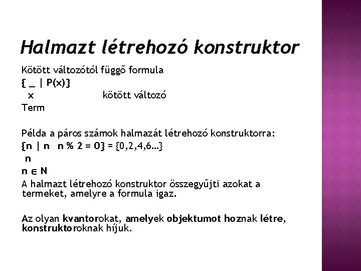 Halmazt létrehozó konstruktor Kötött változótól függő formula { _ | P(x)} x kötött változó