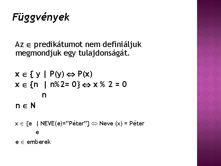 Függvények Az predikátumot nem definiáljuk megmondjuk egy tulajdonságát. x { y | P(y) P(x)