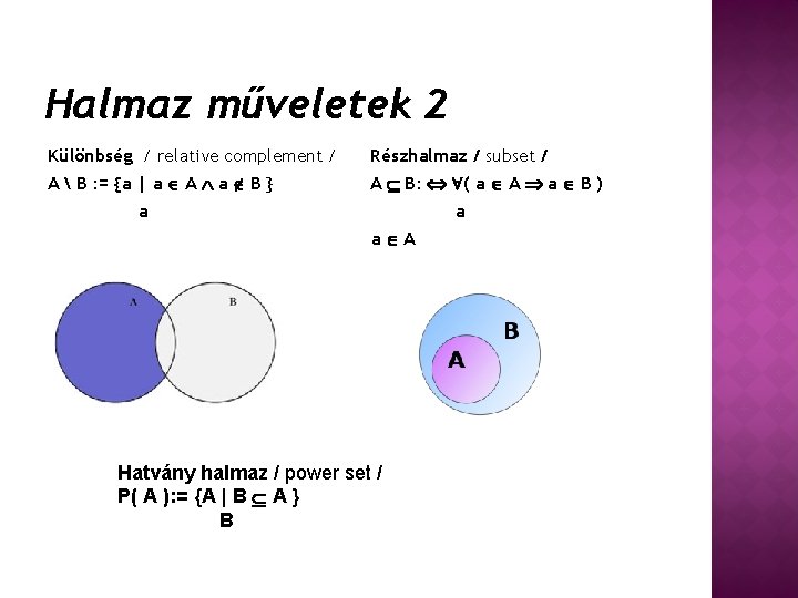 Halmaz műveletek 2 Különbség / relative complement / Részhalmaz / subset / A 