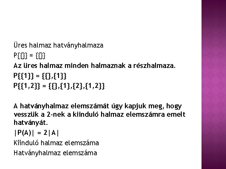 Üres halmaz hatványhalmaza P{{}} = {{}} Az üres halmaz minden halmaznak a részhalmaza. P{{1}}