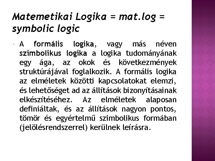 Matemetikai Logika = mat. log = symbolic logic A formális logika, vagy más néven