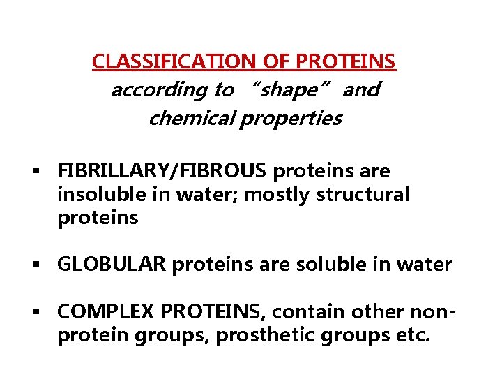 CLASSIFICATION OF PROTEINS according to “shape” and chemical properties § FIBRILLARY/FIBROUS proteins are insoluble