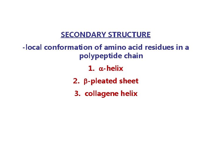 SECONDARY STRUCTURE -local conformation of amino acid residues in a polypeptide chain 1. -helix