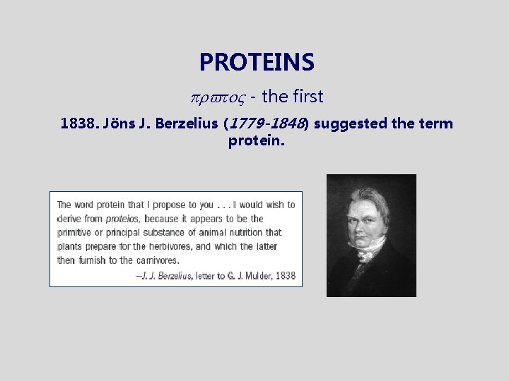PROTEINS - the first 1838. Jöns J. Berzelius (1779 -1848) suggested the term protein.