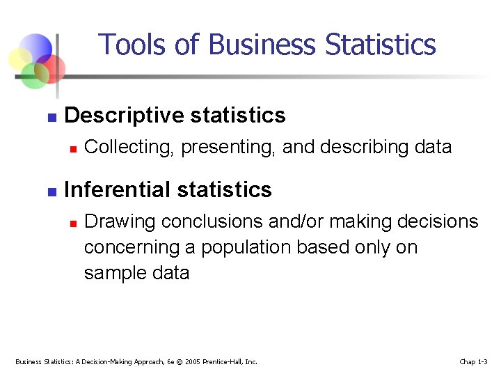 Tools of Business Statistics n Descriptive statistics n n Collecting, presenting, and describing data