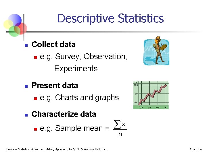 Descriptive Statistics n Collect data n e. g. Survey, Observation, Experiments n Present data