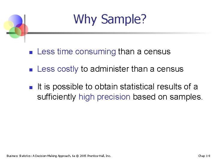 Why Sample? n Less time consuming than a census n Less costly to administer