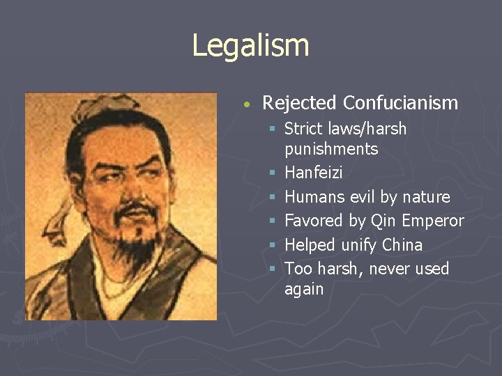 Legalism • Rejected Confucianism § Strict laws/harsh punishments § Hanfeizi § Humans evil by