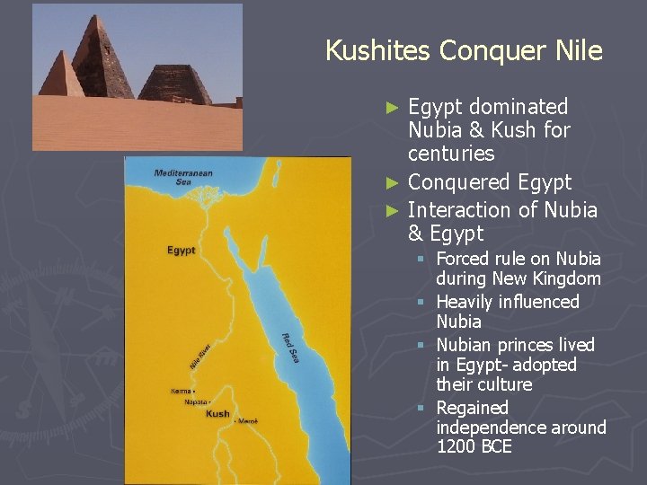 Kushites Conquer Nile Egypt dominated Nubia & Kush for centuries ► Conquered Egypt ►