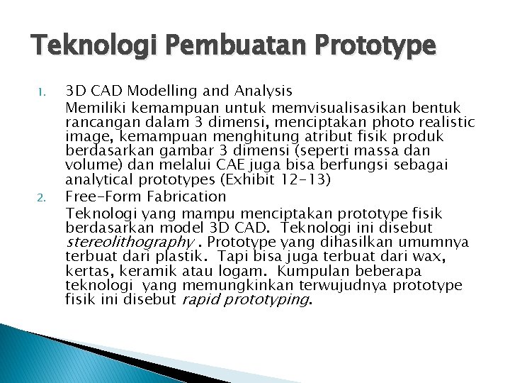 Teknologi Pembuatan Prototype 1. 2. 3 D CAD Modelling and Analysis Memiliki kemampuan untuk