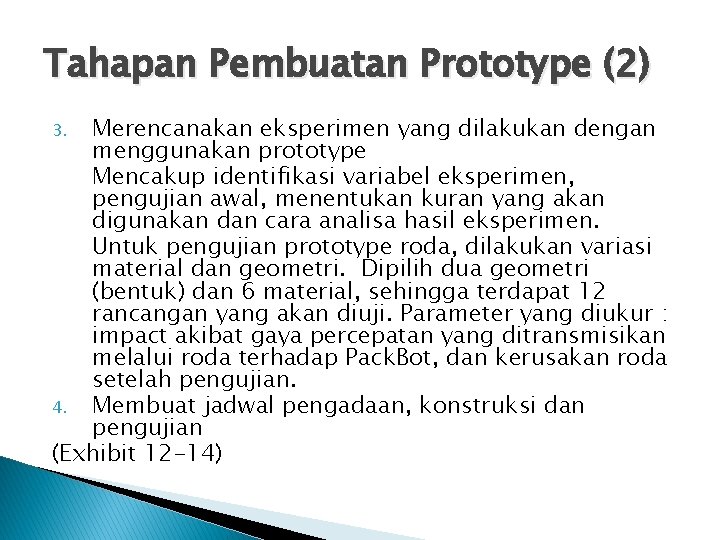 Tahapan Pembuatan Prototype (2) Merencanakan eksperimen yang dilakukan dengan menggunakan prototype Mencakup identifikasi variabel