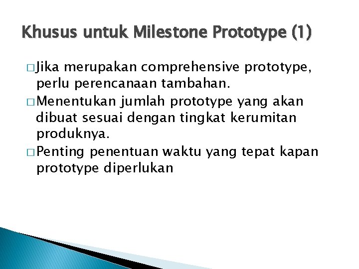 Khusus untuk Milestone Prototype (1) � Jika merupakan comprehensive prototype, perlu perencanaan tambahan. �