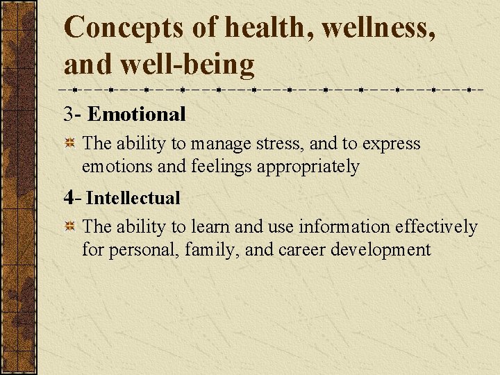 Concepts of health, wellness, and well-being 3 - Emotional The ability to manage stress,