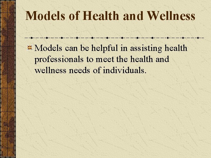 Models of Health and Wellness Models can be helpful in assisting health professionals to