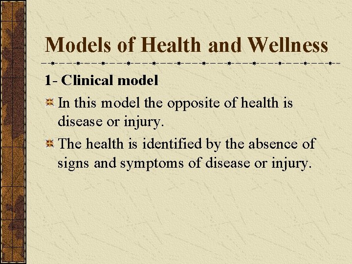 Models of Health and Wellness 1 - Clinical model In this model the opposite