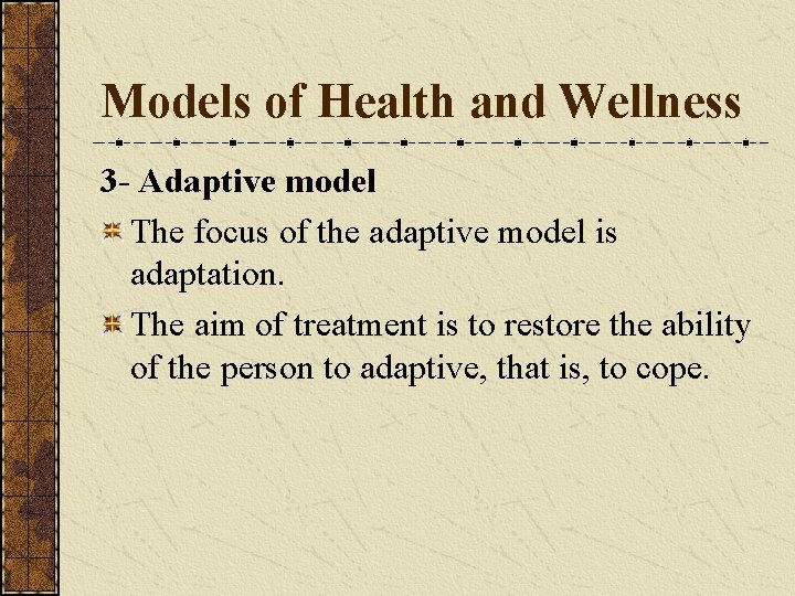 Models of Health and Wellness 3 - Adaptive model The focus of the adaptive