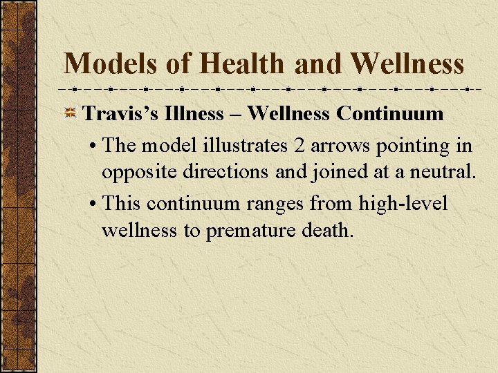 Models of Health and Wellness Travis’s Illness – Wellness Continuum • The model illustrates