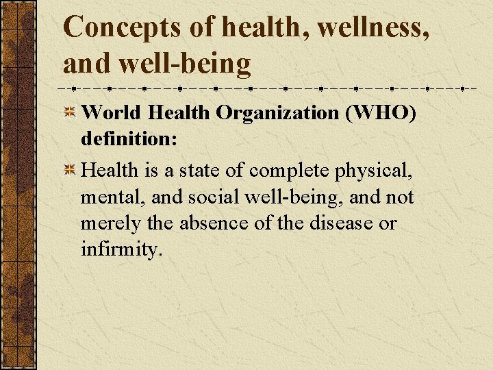 Concepts of health, wellness, and well-being World Health Organization (WHO) definition: Health is a