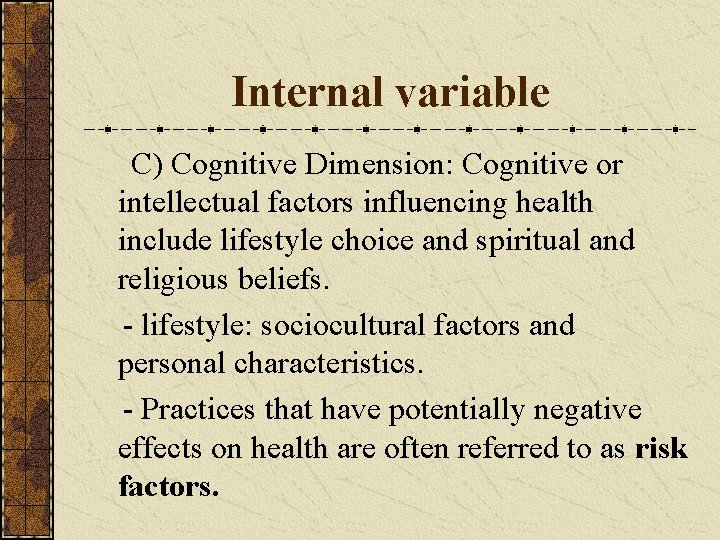 Internal variable C) Cognitive Dimension: Cognitive or intellectual factors influencing health include lifestyle choice