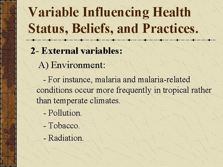 Variable Influencing Health Status, Beliefs, and Practices. 2 - External variables: A) Environment: -