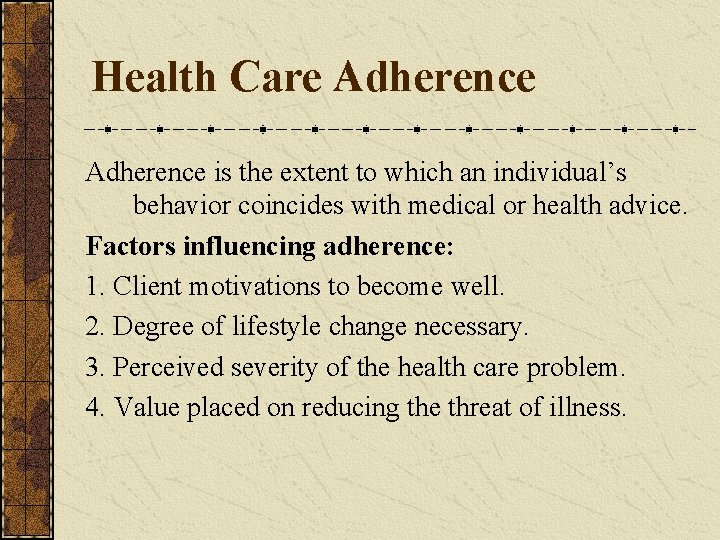 Health Care Adherence is the extent to which an individual’s behavior coincides with medical