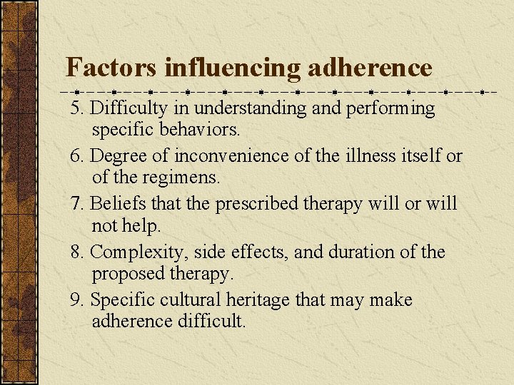 Factors influencing adherence 5. Difficulty in understanding and performing specific behaviors. 6. Degree of