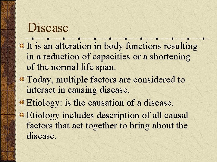 Disease It is an alteration in body functions resulting in a reduction of capacities