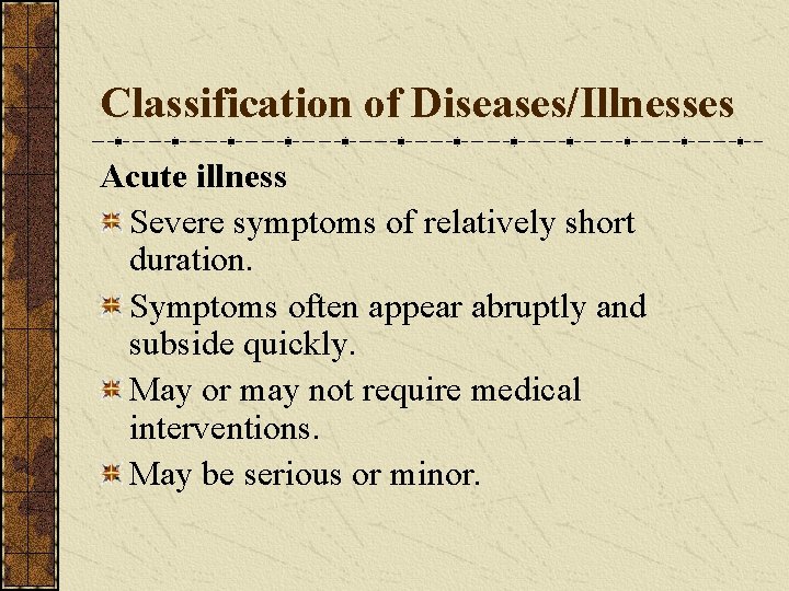 Classification of Diseases/Illnesses Acute illness Severe symptoms of relatively short duration. Symptoms often appear