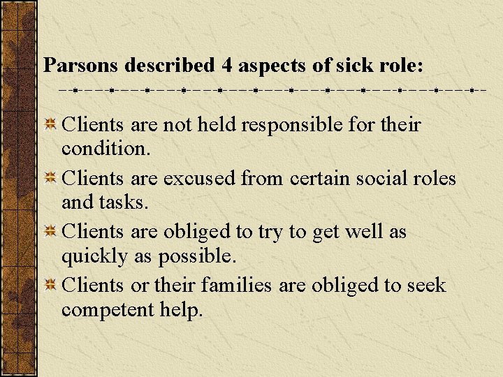 Parsons described 4 aspects of sick role: Clients are not held responsible for their