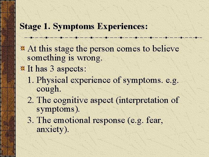 Stage 1. Symptoms Experiences: At this stage the person comes to believe something is