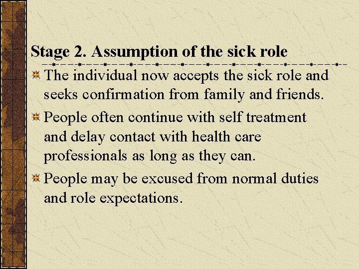 Stage 2. Assumption of the sick role The individual now accepts the sick role