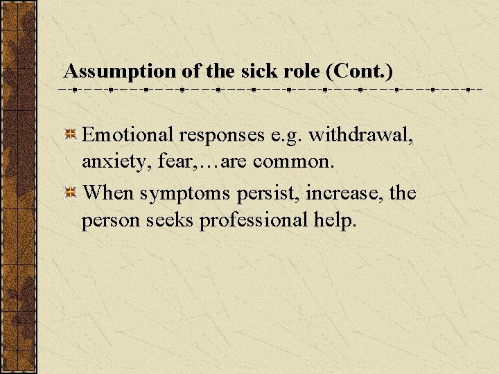 Assumption of the sick role (Cont. ) Emotional responses e. g. withdrawal, anxiety, fear,