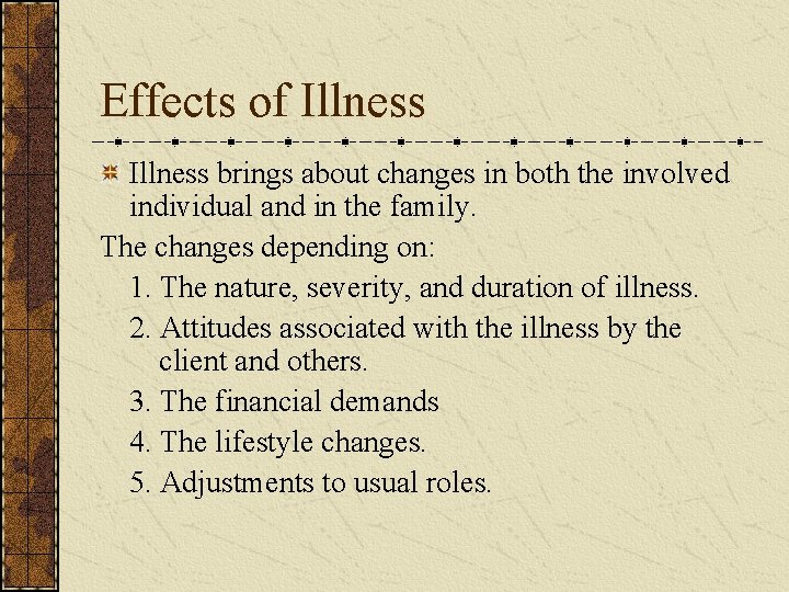 Effects of Illness brings about changes in both the involved individual and in the