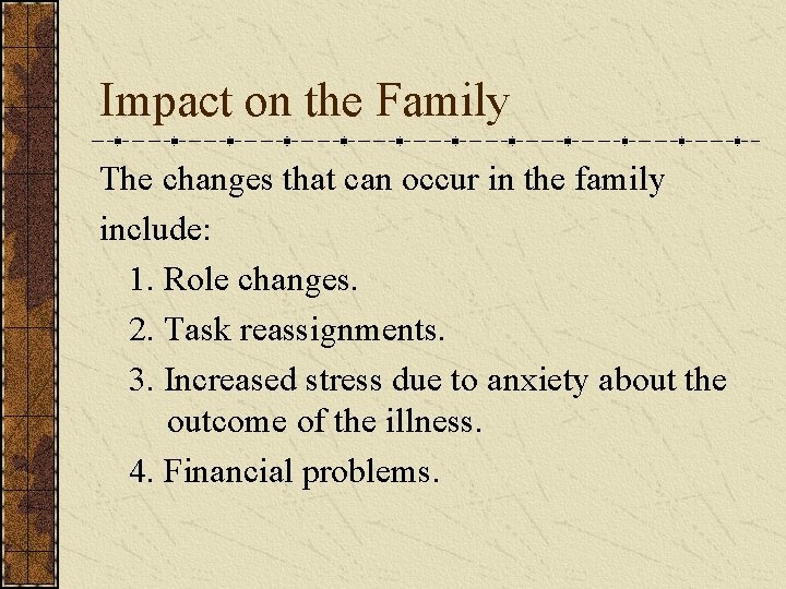 Impact on the Family The changes that can occur in the family include: 1.