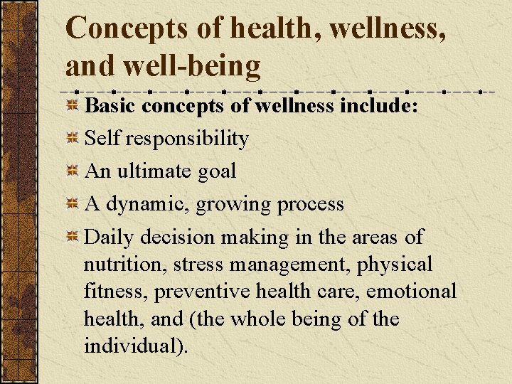 Concepts of health, wellness, and well-being Basic concepts of wellness include: Self responsibility An