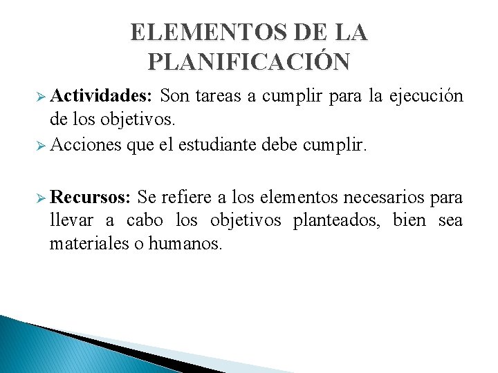 ELEMENTOS DE LA PLANIFICACIÓN Ø Actividades: Son tareas a cumplir para la ejecución de