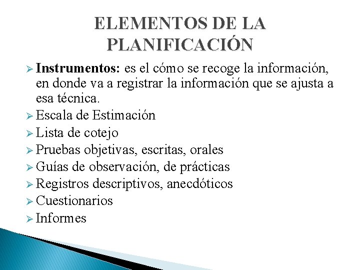 ELEMENTOS DE LA PLANIFICACIÓN Ø Instrumentos: es el cómo se recoge la información, en