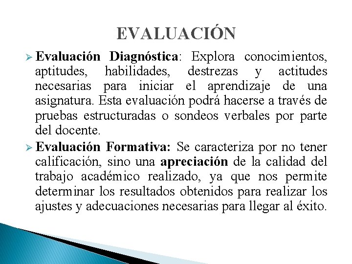 EVALUACIÓN Ø Evaluación Diagnóstica: Explora conocimientos, aptitudes, habilidades, destrezas y actitudes necesarias para iniciar