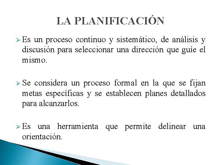 LA PLANIFICACIÓN Ø Es un proceso continuo y sistemático, de análisis y discusión para