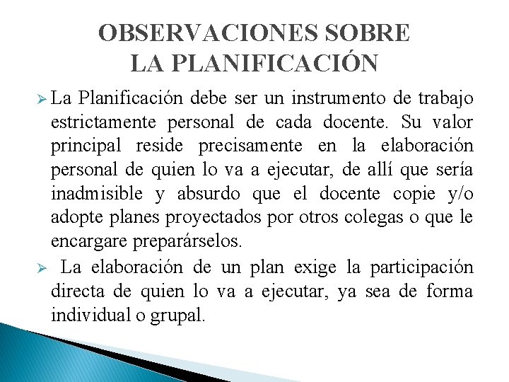 OBSERVACIONES SOBRE LA PLANIFICACIÓN Ø La Planificación debe ser un instrumento de trabajo estrictamente