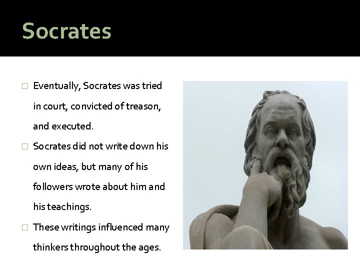 Socrates � Eventually, Socrates was tried in court, convicted of treason, and executed. �