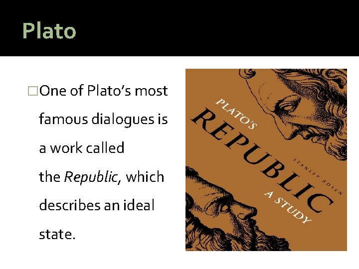 Plato �One of Plato’s most famous dialogues is a work called the Republic, which