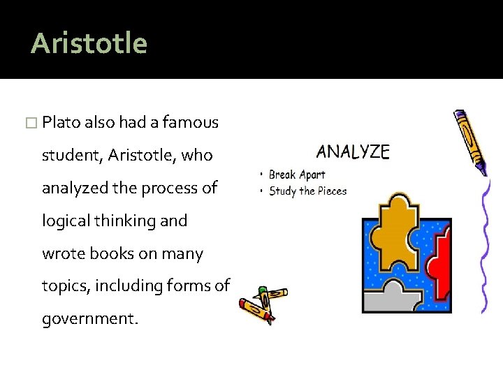 Aristotle � Plato also had a famous student, Aristotle, who analyzed the process of