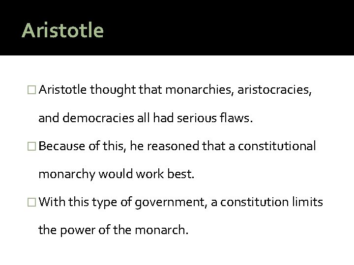 Aristotle � Aristotle thought that monarchies, aristocracies, and democracies all had serious flaws. �