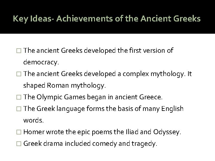 Key Ideas- Achievements of the Ancient Greeks � The ancient Greeks developed the first