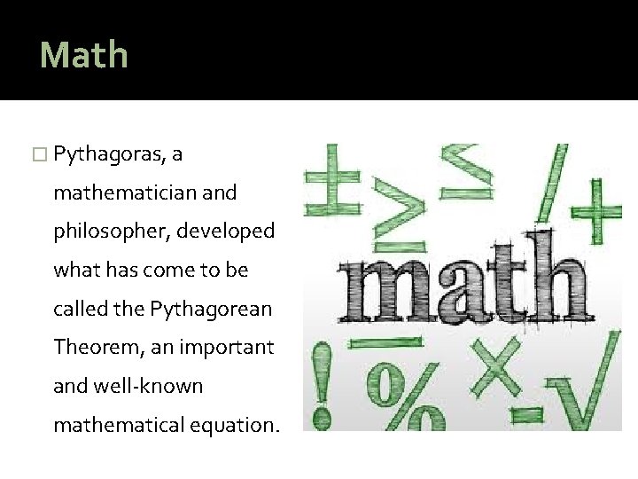 Math � Pythagoras, a mathematician and philosopher, developed what has come to be called
