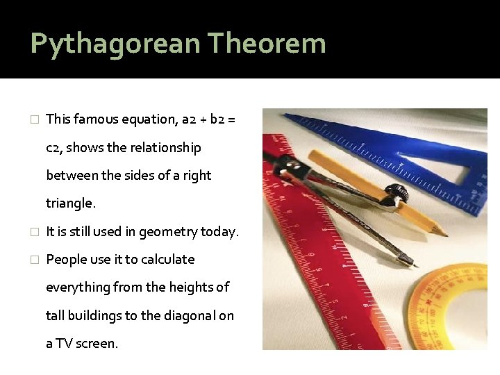 Pythagorean Theorem � This famous equation, a 2 + b 2 = c 2,